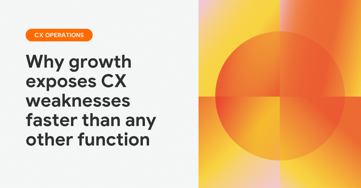 Why growth exposes CX weaknesses
