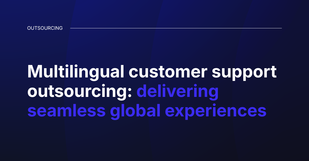 Multilingual customer support outsourcing