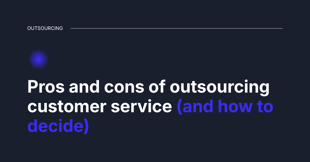 Pros and cons of outsourcing customer service